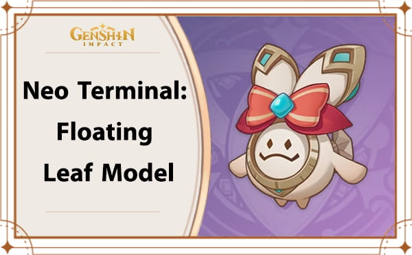 ไอเทม Genshin - Neo Terminal: Floating Leaf Model