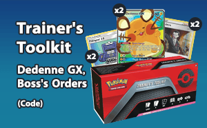 PTCGL - Trainers Toolkit - Dedenne GX, Boss's Orders